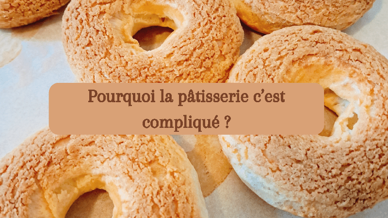 Pourquoi la pâtisserie est-elle si compliquée ?
